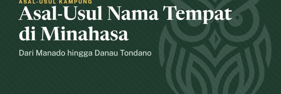 Asal-Usul Nama Tempat di Minahasa: Dari Manado hingga Danau Tondano