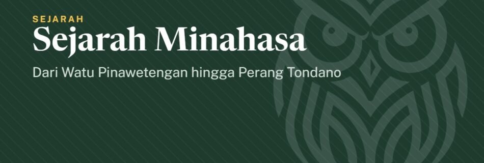 Sejarah Minahasa: Dari Watu Pinawetengan hingga Perang Tondano